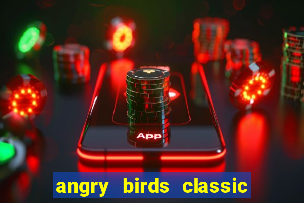 angry birds classic 1.0 apk